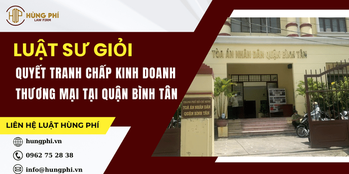 Luật sư tại Quận Bình Tân, Luật sư giải quyết tranh chấp kinh doanh thương mại tại Quận Bình Tân, TPHCM