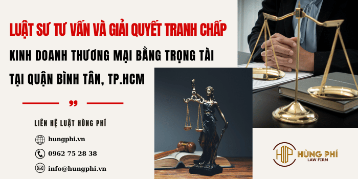 Luật sư tư vấn và giải quyết tranh chấp kinh doanh thương mại bằng Trọng tài tại Quận Bình Tân, TPHCM
