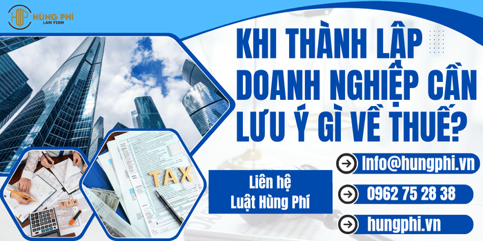 KHI THÀNH LẬP DOANH NGHIỆP CẦN LƯU Ý GÌ VỀ THUẾ?