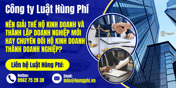 NÊN GIẢI THỂ HỘ KINH DOANH VÀ THÀNH LẬP DOANH NGHIỆP MỚI HAY CHUYỂN ĐỔI HỘ KINH DOANH THÀNH DOANH NGHIỆP?